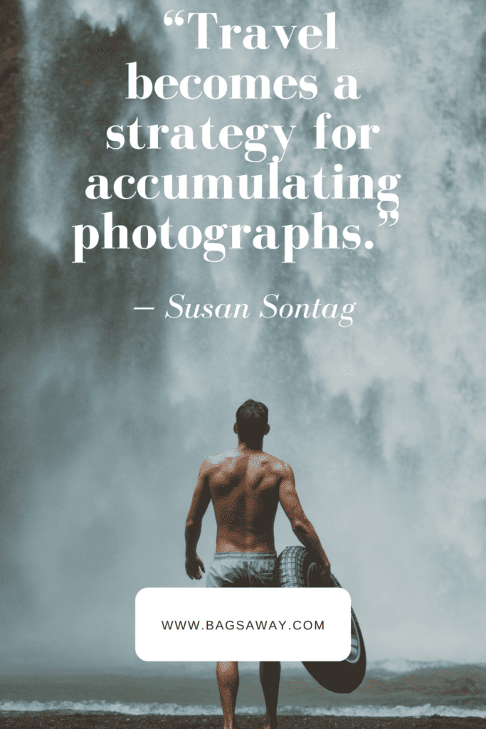 Funny travel quote: "Travel becomes a strategy for accumulating photographs." - Susan Sontag